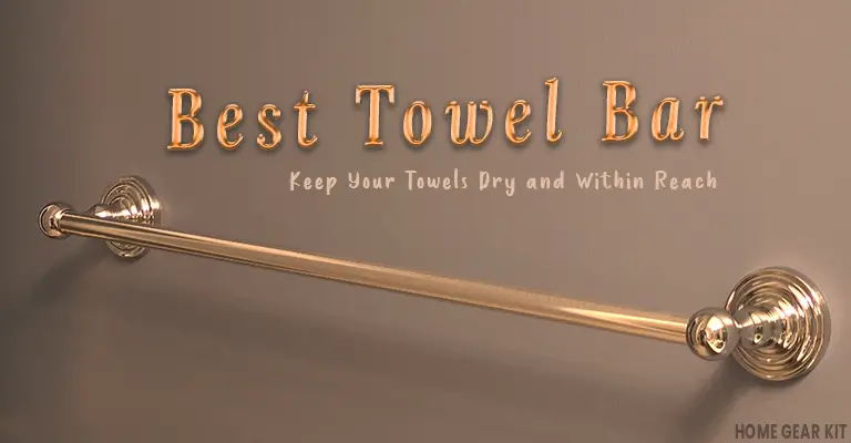 Best Towel Bar to Keep Your Towels Dry and Within Reach - Home Gear Kit